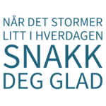 snakk deg glad når det stormer litt i hverdagen