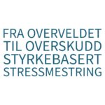 fra overveldet til overskudd styrkebasert stressmestring