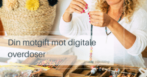 Din motgift mot digitale overdoser Analog påkobling. Digital detox Briareus coaching