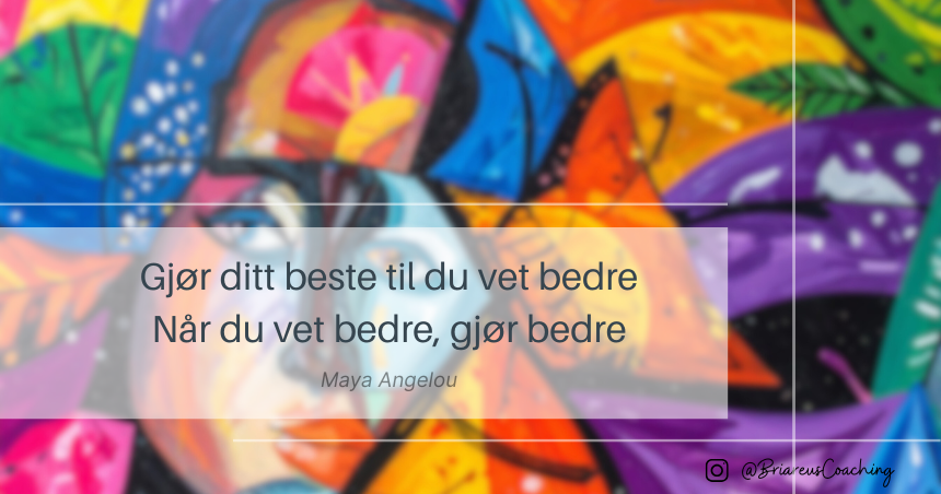 Gjør ditt beste til du vet bedre Når du vet bedre, gjør bedre